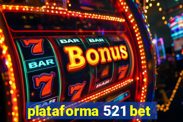 plataforma 521 bet